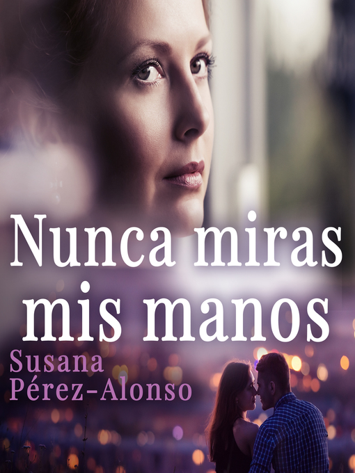 Title details for Nunca miras mis manos by Susana Pérez-Alonso - Wait list